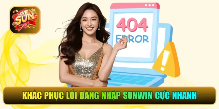 Khắc Phục Lỗi Đăng Nhập Sunwin Cực Nhanh, Vào Chơi Siêu Tốc
