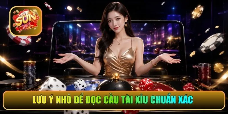 Lưu ý nhỏ để đọc cầu Tài Xỉu chuẩn xác