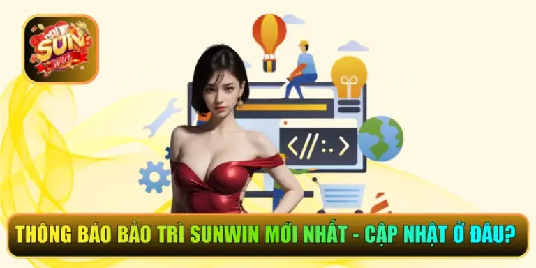 Thông Báo Bảo Trì Sunwin Mới Nhất – Cập Nhật Ở Đâu Chuẩn? 