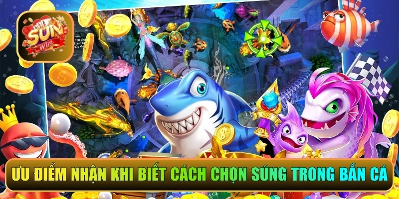 Ưu điểm nhận khi biết cách chọn súng trong bắn cá